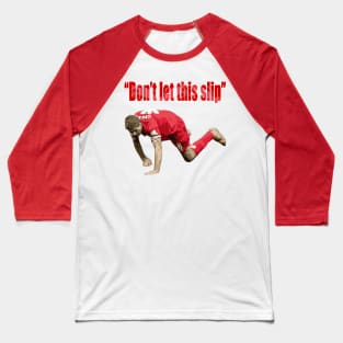 Don't let this slip Baseball T-Shirt